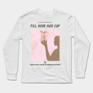 Fill your own cup Long Sleeve T-Shirt